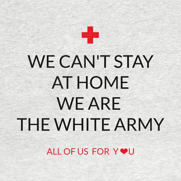 WE CANT STAY AT HOME WR ARE THE WHITE ARMY by MrAndMissisStore